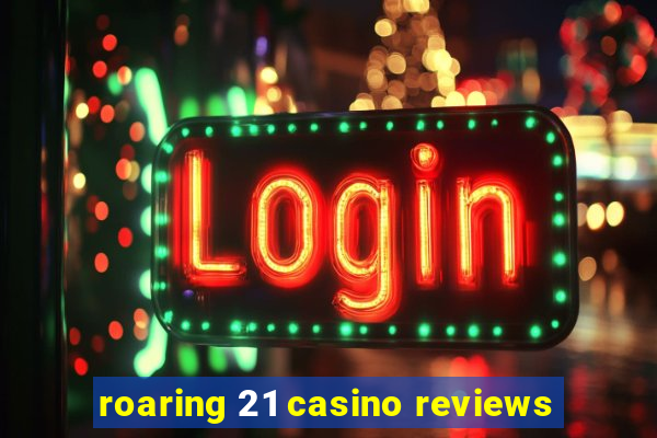 roaring 21 casino reviews