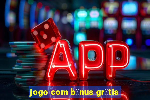 jogo com b么nus gr谩tis