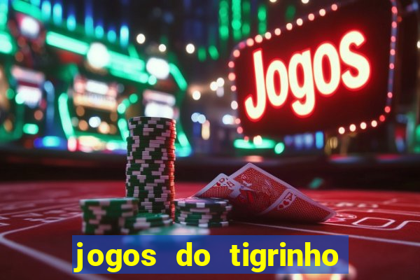 jogos do tigrinho sem deposito