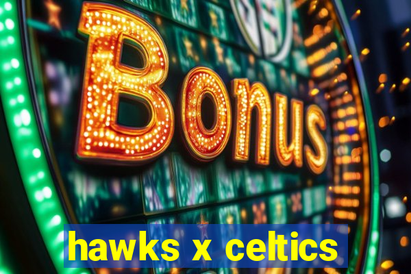 hawks x celtics