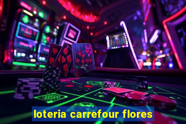 loteria carrefour flores