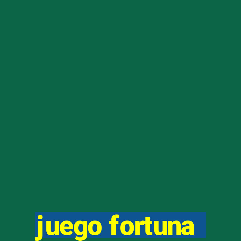 juego fortuna