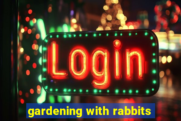 gardening with rabbits