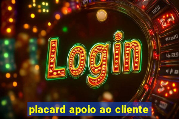 placard apoio ao cliente