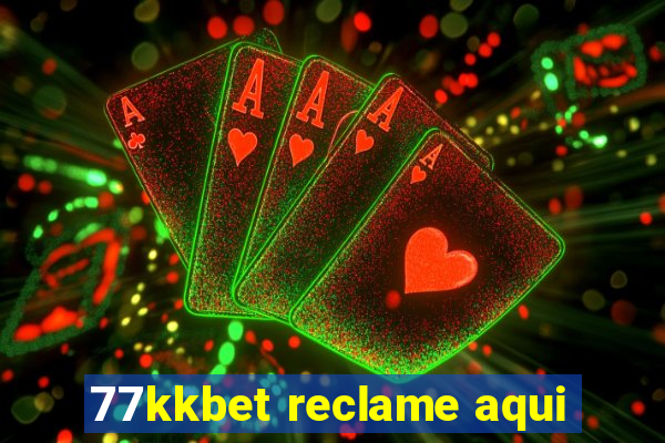 77kkbet reclame aqui