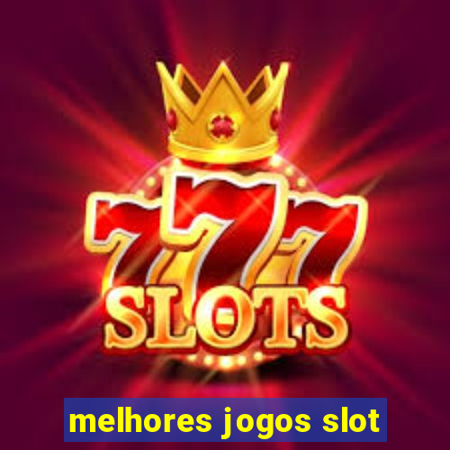 melhores jogos slot