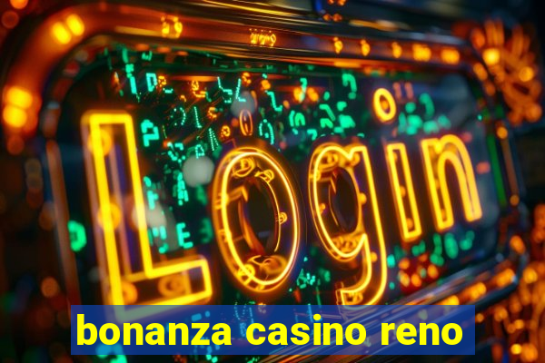 bonanza casino reno