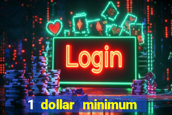 1 dollar minimum deposit casino