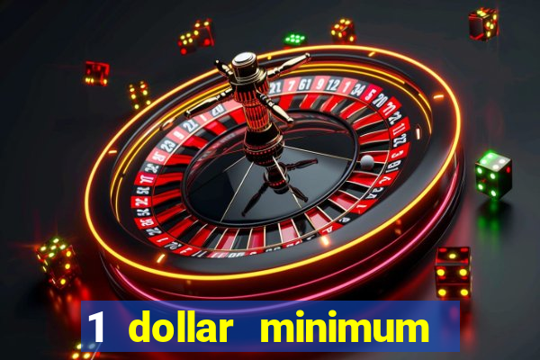 1 dollar minimum deposit casino