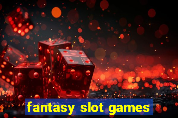 fantasy slot games