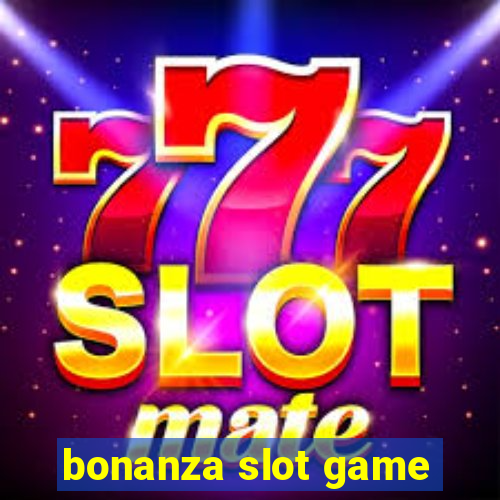 bonanza slot game