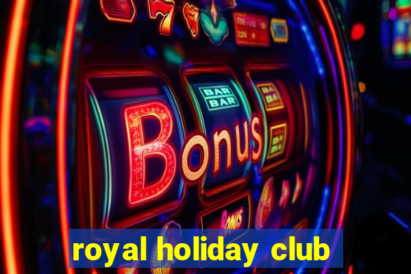 royal holiday club