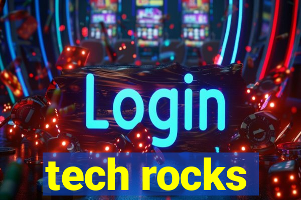 tech rocks