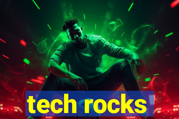 tech rocks