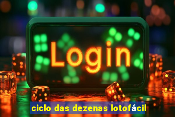 ciclo das dezenas lotofácil