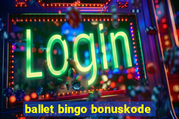 ballet bingo bonuskode