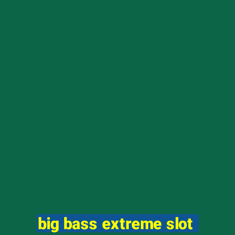 big bass extreme slot