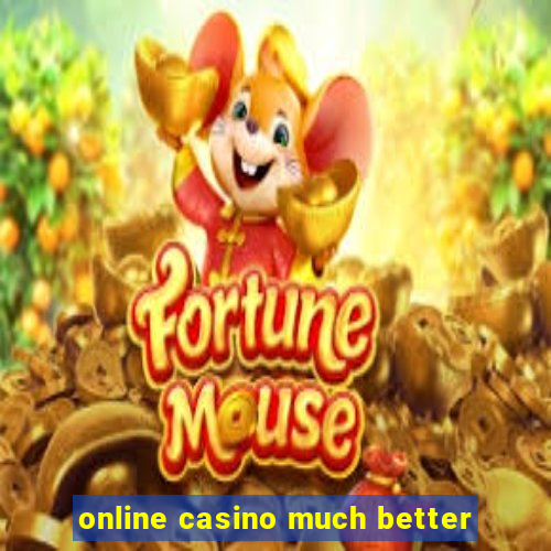 online casino much better