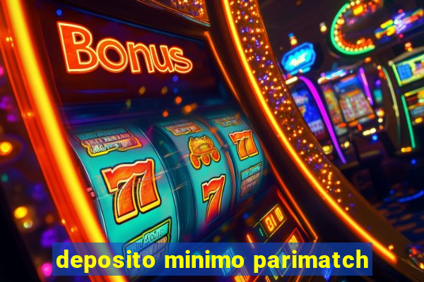 deposito minimo parimatch