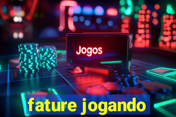 fature jogando