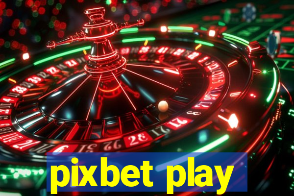 pixbet play