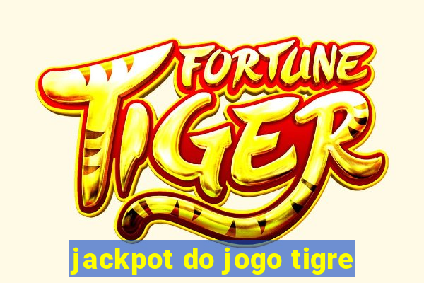 jackpot do jogo tigre