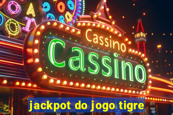 jackpot do jogo tigre