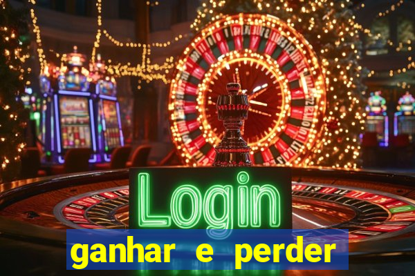 ganhar e perder faz parte do jogo frases