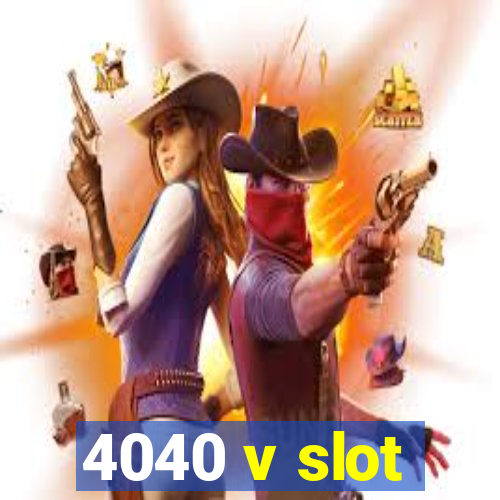 4040 v slot