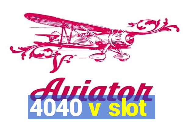 4040 v slot