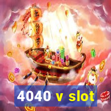 4040 v slot