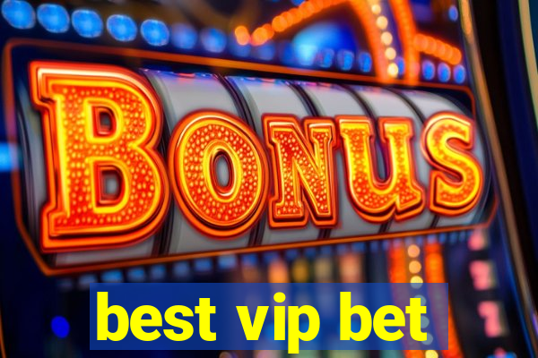 best vip bet