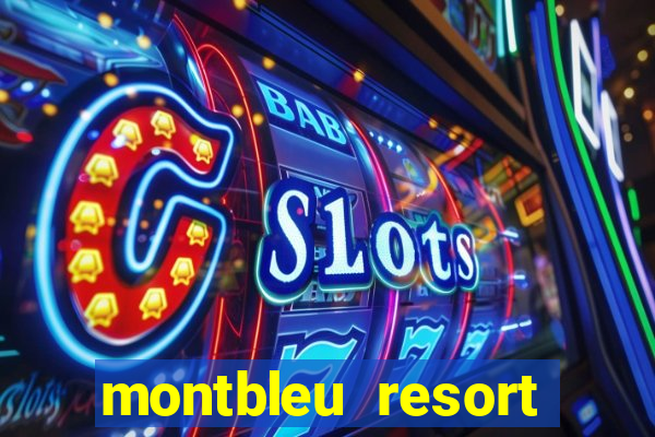 montbleu resort casino and spa