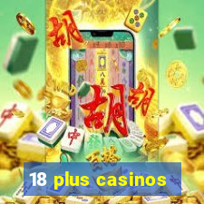 18 plus casinos