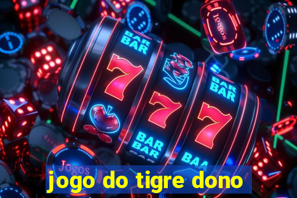 jogo do tigre dono