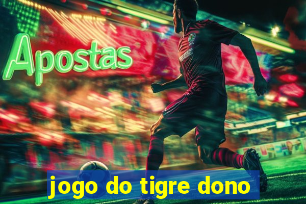 jogo do tigre dono