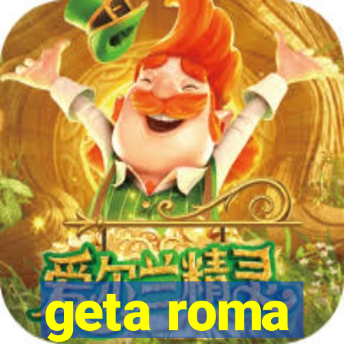 geta roma