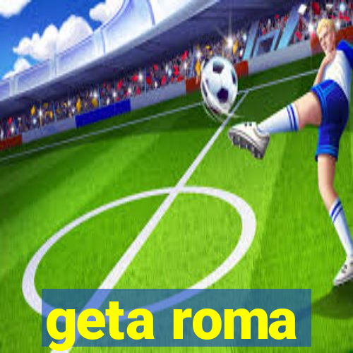 geta roma