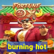 burning hot