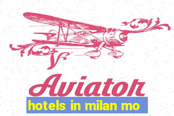 hotels in milan mo