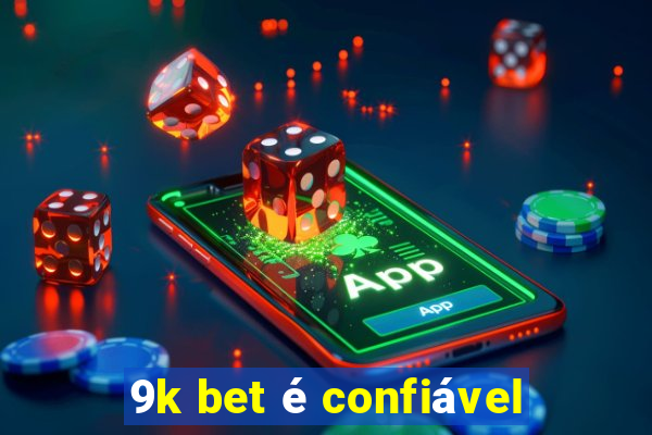 9k bet é confiável