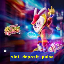 slot deposit pulsa tanpa potongan 2022