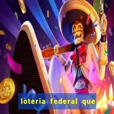 loteria federal que dia corre