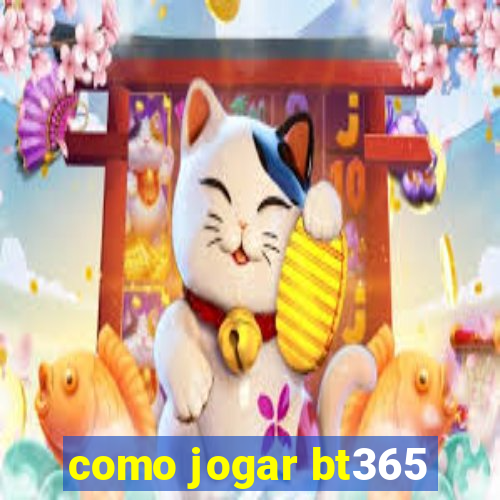 como jogar bt365