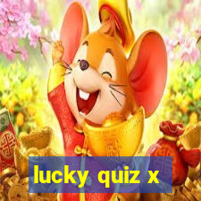 lucky quiz x