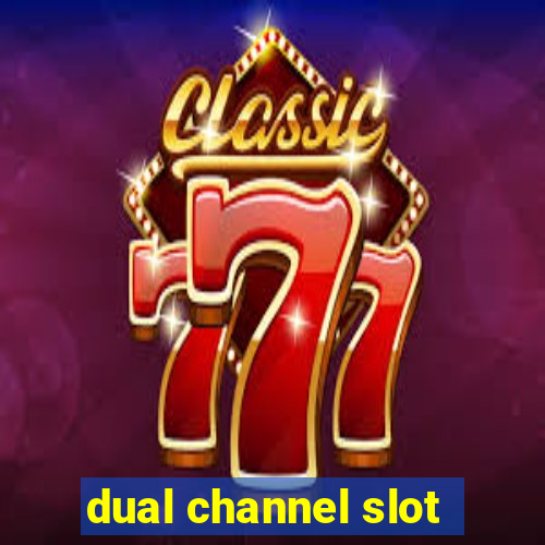 dual channel slot