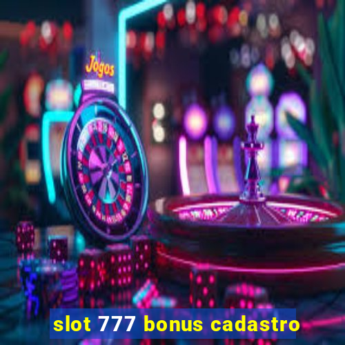 slot 777 bonus cadastro