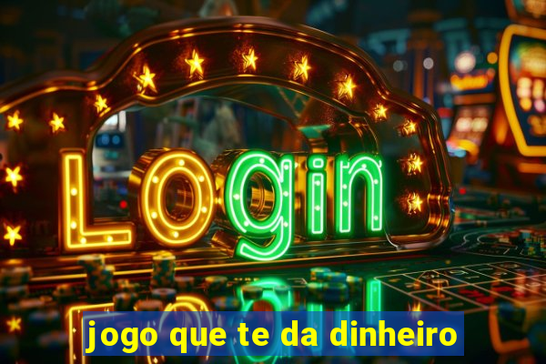 jogo que te da dinheiro