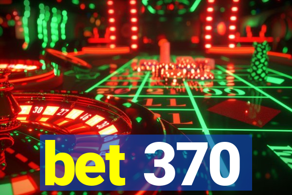 bet 370