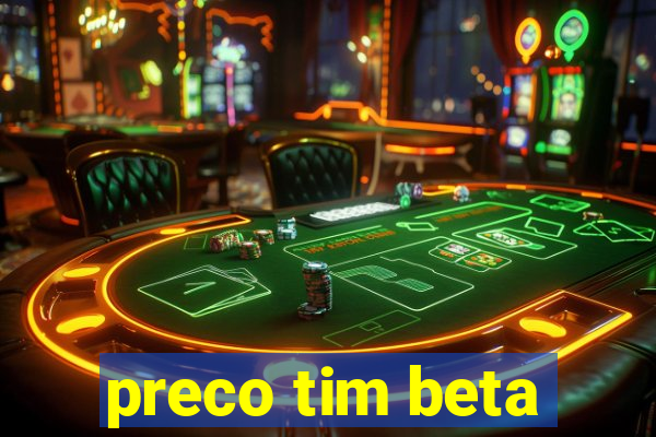 preco tim beta